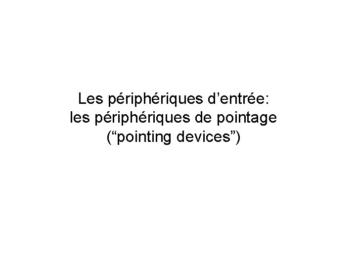 Les périphériques d’entrée: les périphériques de pointage (“pointing devices”) 