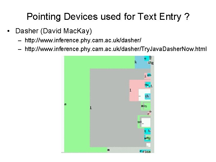 Pointing Devices used for Text Entry ? • Dasher (David Mac. Kay) – http:
