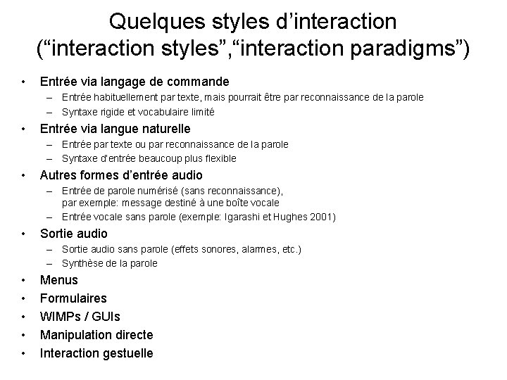 Quelques styles d’interaction (“interaction styles”, “interaction paradigms”) • Entrée via langage de commande –