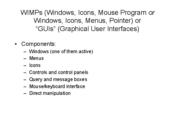 WIMPs (Windows, Icons, Mouse Program or Windows, Icons, Menus, Pointer) or “GUIs” (Graphical User