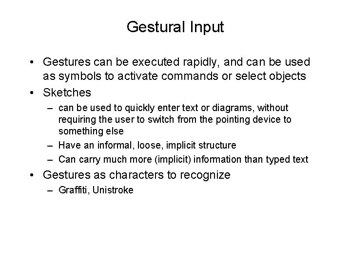 Gestural Input • Gestures can be executed rapidly, and can be used as symbols