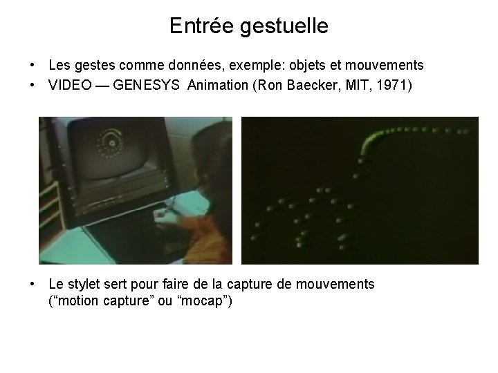 Entrée gestuelle • Les gestes comme données, exemple: objets et mouvements • VIDEO —