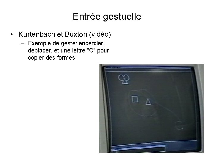 Entrée gestuelle • Kurtenbach et Buxton (vidéo) – Exemple de geste: encercler, déplacer, et