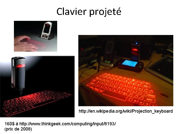 Clavier projeté http: //en. wikipedia. org/wiki/Projection_keyboard 160$ à http: //www. thinkgeek. com/computing/input/8193/ (prix de