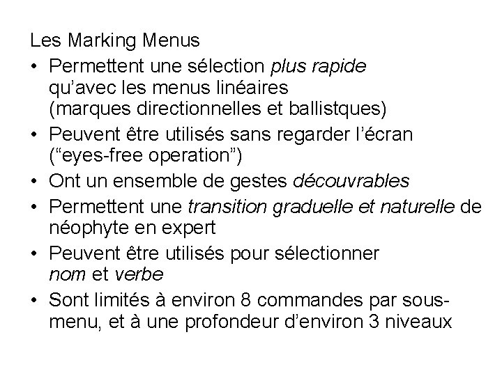 Les Marking Menus • Permettent une sélection plus rapide qu’avec les menus linéaires (marques