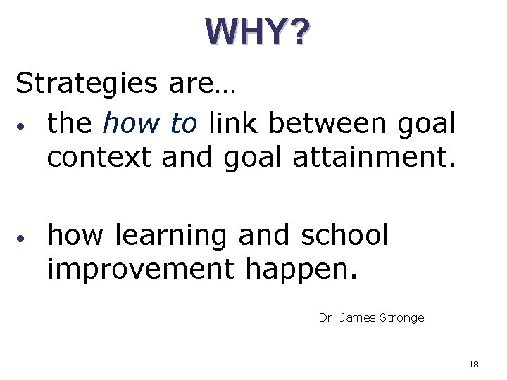 WHY? Strategies are… • the how to link between goal context and goal attainment.