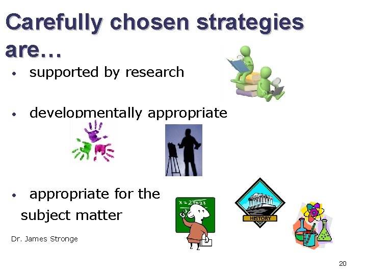 Carefully chosen strategies are… • supported by research • developmentally appropriate • appropriate for