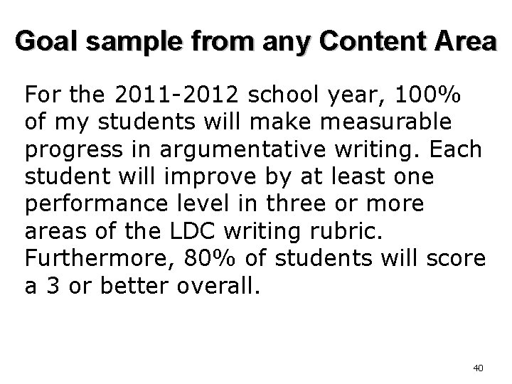 Goal sample from any Content Area For the 2011 -2012 school year, 100% of