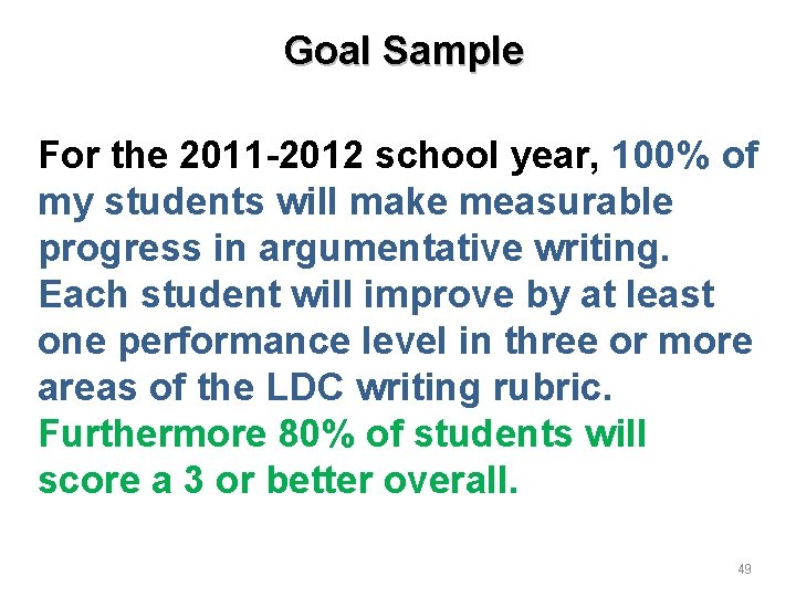 Goal Sample For the 2011 -2012 school year, 100% of my students will make