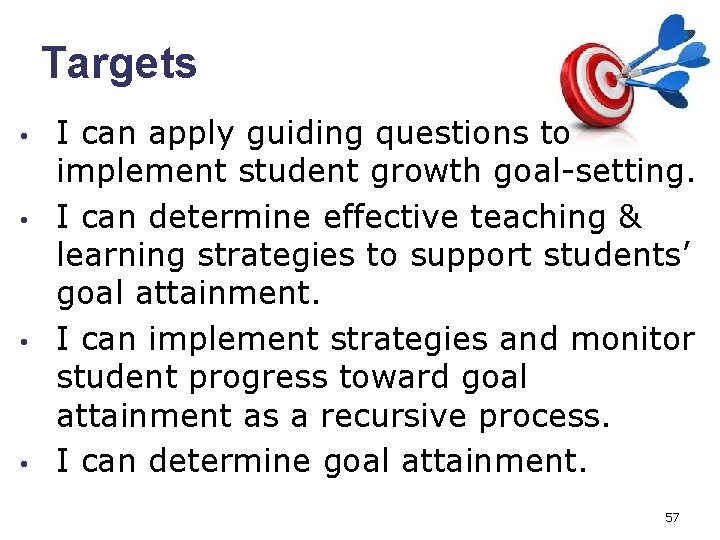 Targets • • I can apply guiding questions to implement student growth goal-setting. I