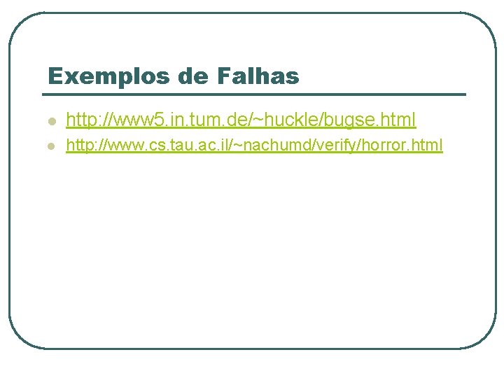 Exemplos de Falhas l http: //www 5. in. tum. de/~huckle/bugse. html l http: //www.