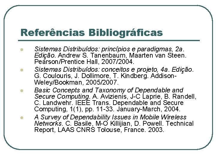 Referências Bibliográficas l l Sistemas Distribuídos: princípios e paradigmas, 2 a. Edição. Andrew S.