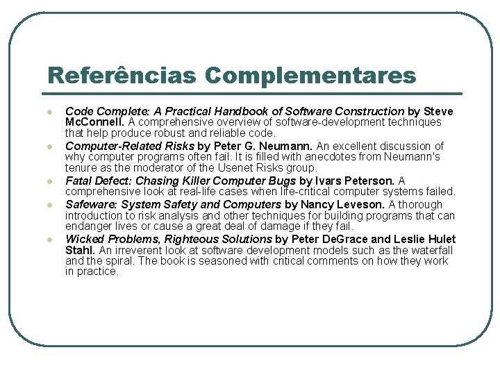 Referências Complementares l l l Code Complete: A Practical Handbook of Software Construction by