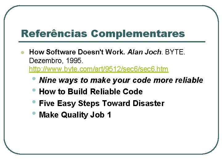 Referências Complementares l How Software Doesn't Work. Alan Joch. BYTE. Dezembro, 1995. http: //www.