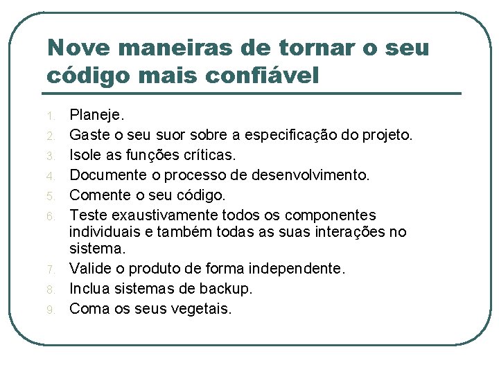 Nove maneiras de tornar o seu código mais confiável 1. 2. 3. 4. 5.