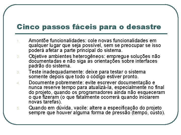 Cinco passos fáceis para o desastre 1. 2. 3. 4. 5. Amontõe funcionalidades: cole