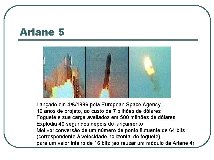Ariane 5 Lançado em 4/6/1996 pela European Space Agency 10 anos de projeto, ao