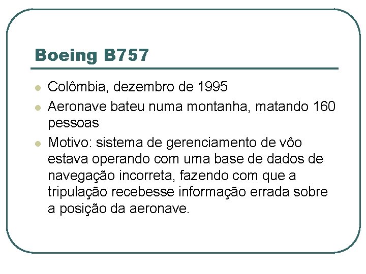 Boeing B 757 l l l Colômbia, dezembro de 1995 Aeronave bateu numa montanha,