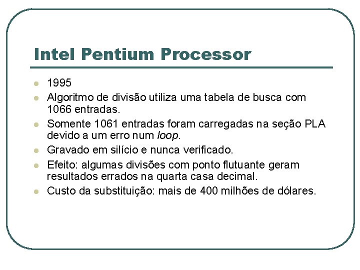 Intel Pentium Processor l l l 1995 Algoritmo de divisão utiliza uma tabela de