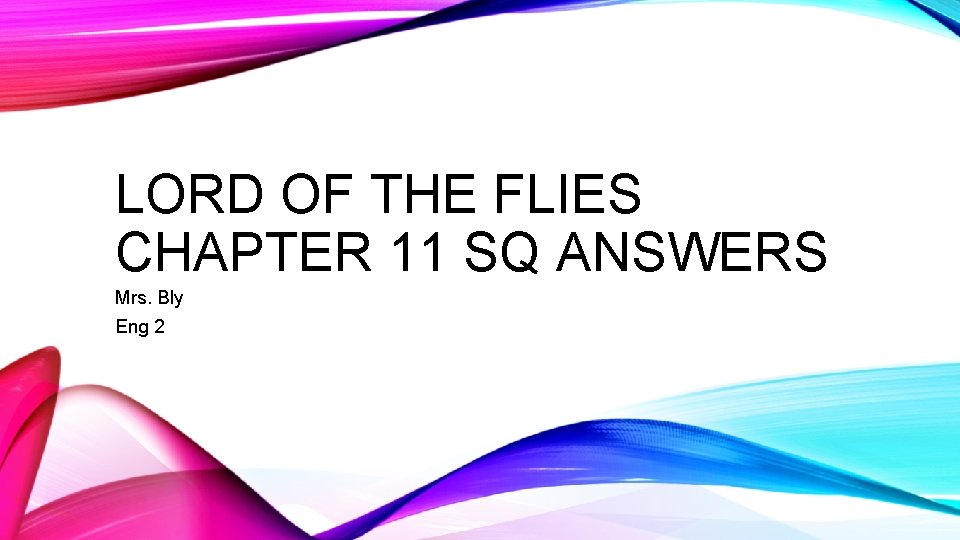 LORD OF THE FLIES CHAPTER 11 SQ ANSWERS Mrs. Bly Eng 2 