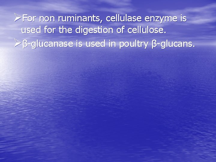 ØFor non ruminants, cellulase enzyme is used for the digestion of cellulose. Øβ-glucanase is ØFor non ruminants, cellulase enzyme is used for the digestion of cellulose. Øβ-glucanase is