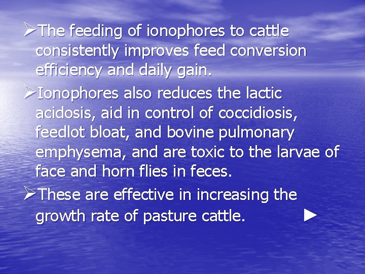ØThe feeding of ionophores to cattle consistently improves feed conversion efficiency and daily gain. ØThe feeding of ionophores to cattle consistently improves feed conversion efficiency and daily gain.