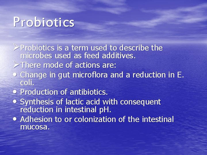 Probiotics ØProbiotics is a term used to describe the microbes used as feed additives. Probiotics ØProbiotics is a term used to describe the microbes used as feed additives.