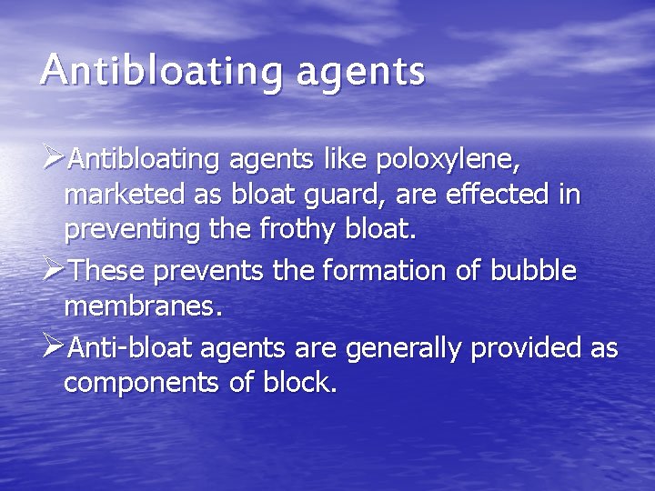 Antibloating agents ØAntibloating agents like poloxylene, marketed as bloat guard, are effected in preventing Antibloating agents ØAntibloating agents like poloxylene, marketed as bloat guard, are effected in preventing