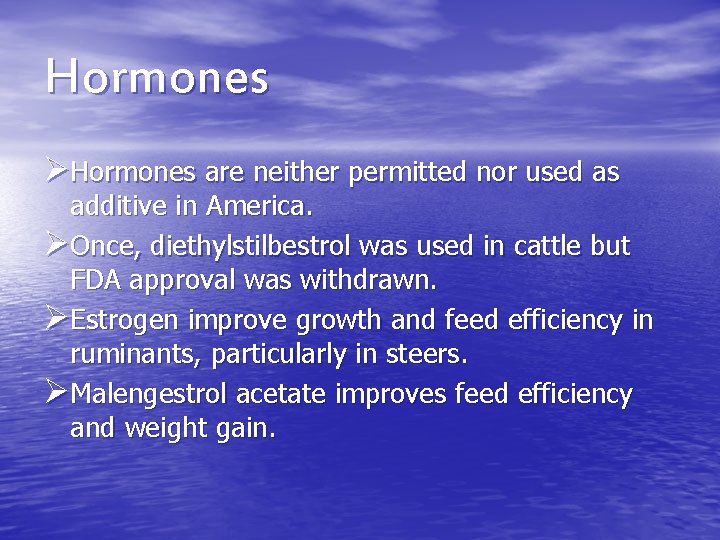 Hormones ØHormones are neither permitted nor used as additive in America. ØOnce, diethylstilbestrol was Hormones ØHormones are neither permitted nor used as additive in America. ØOnce, diethylstilbestrol was