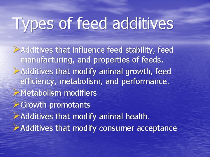 Types of feed additives ØAdditives that influence feed stability, feed manufacturing, and properties of Types of feed additives ØAdditives that influence feed stability, feed manufacturing, and properties of