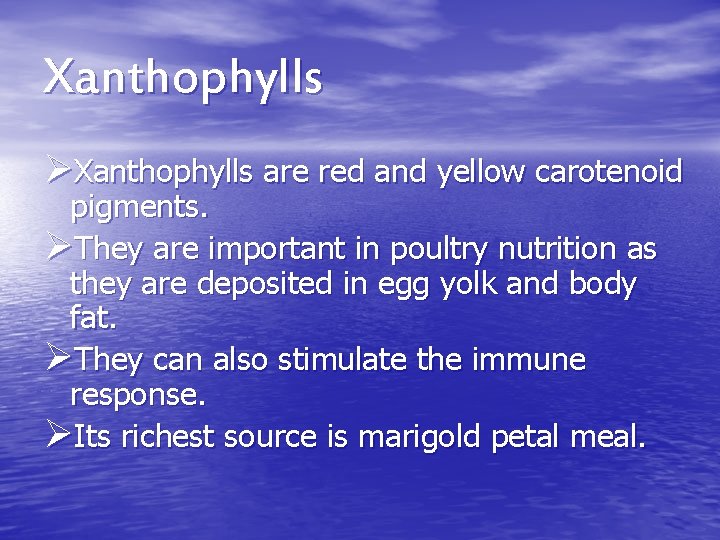 Xanthophylls ØXanthophylls are red and yellow carotenoid pigments. ØThey are important in poultry nutrition Xanthophylls ØXanthophylls are red and yellow carotenoid pigments. ØThey are important in poultry nutrition