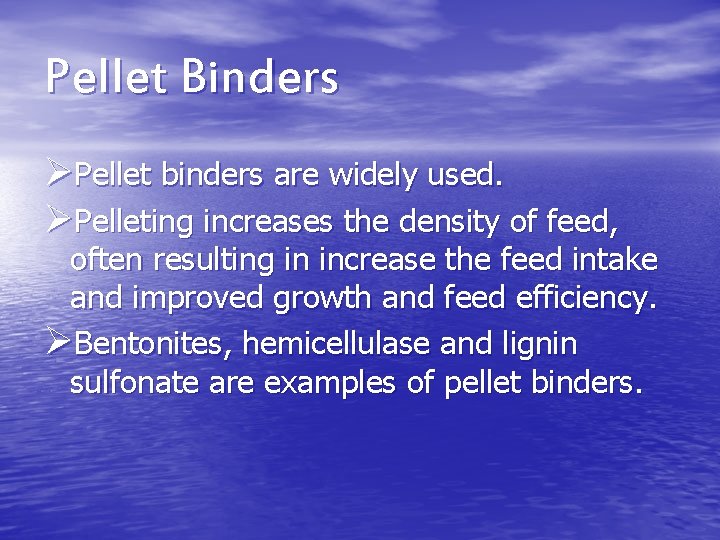 Pellet Binders ØPellet binders are widely used. ØPelleting increases the density of feed, often Pellet Binders ØPellet binders are widely used. ØPelleting increases the density of feed, often