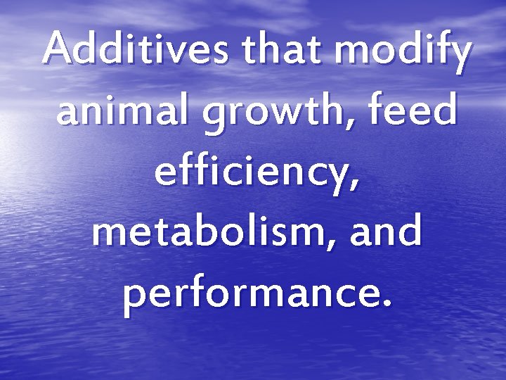 Additives that modify animal growth, feed efficiency, metabolism, and performance. Additives that modify animal growth, feed efficiency, metabolism, and performance.