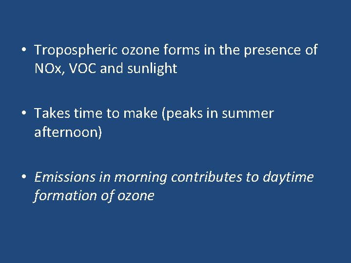  • Tropospheric ozone forms in the presence of NOx, VOC and sunlight •