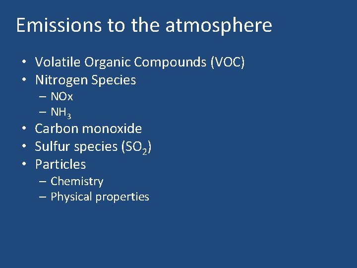 Emissions to the atmosphere • Volatile Organic Compounds (VOC) • Nitrogen Species – NOx