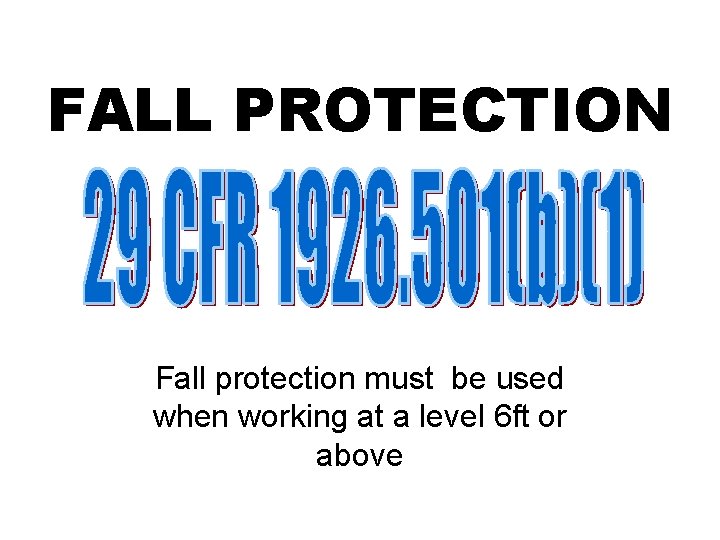 FALL PROTECTION Fall protection must be used when working at a level 6 ft