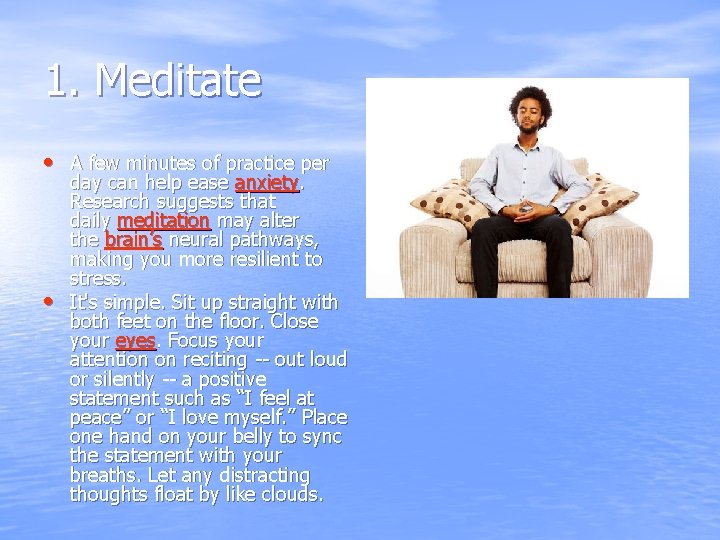 1. Meditate • A few minutes of practice per • day can help ease