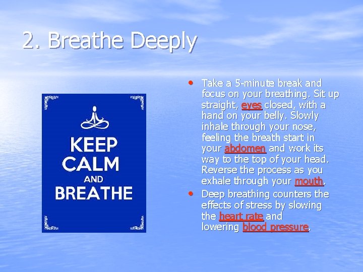 2. Breathe Deeply • Take a 5 -minute break and • focus on your
