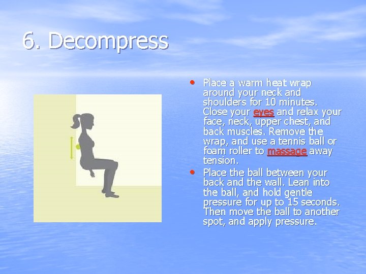 6. Decompress • Place a warm heat wrap • around your neck and shoulders