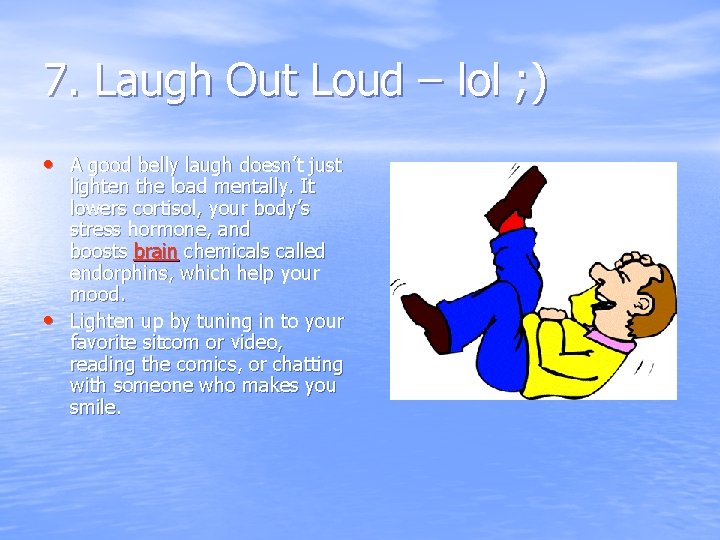7. Laugh Out Loud – lol ; ) • A good belly laugh doesn’t