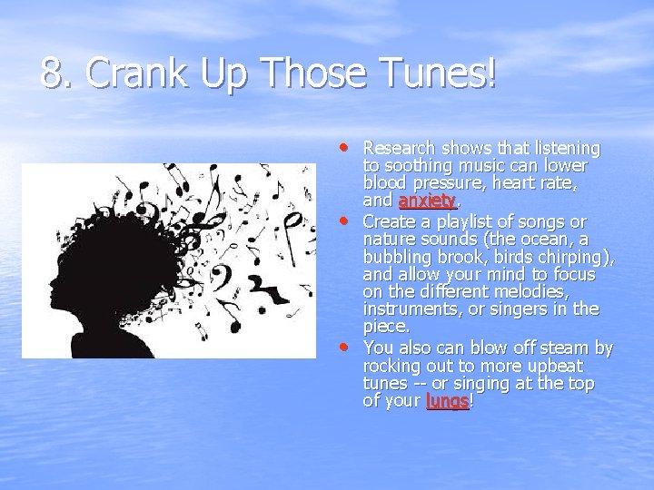 8. Crank Up Those Tunes! • Research shows that listening • • to soothing