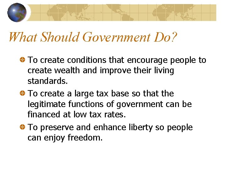 What Should Government Do? To create conditions that encourage people to create wealth and