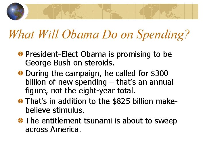 What Will Obama Do on Spending? President-Elect Obama is promising to be George Bush