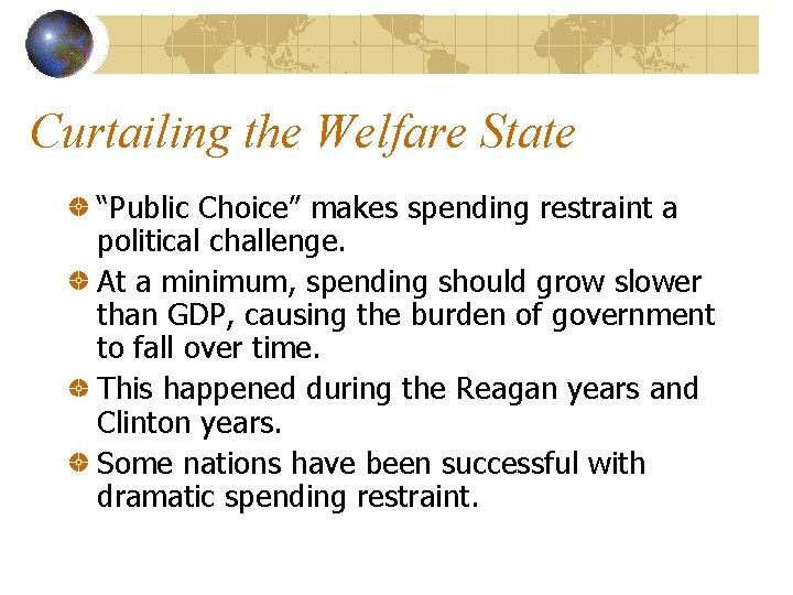Curtailing the Welfare State “Public Choice” makes spending restraint a political challenge. At a