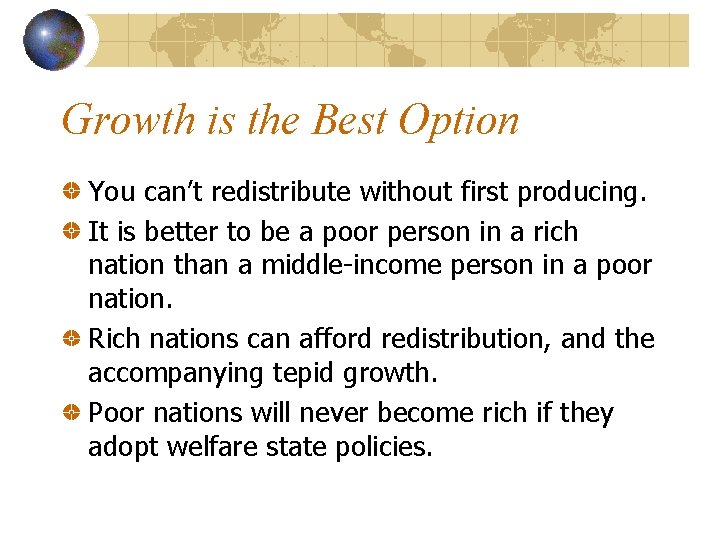 Growth is the Best Option You can’t redistribute without first producing. It is better