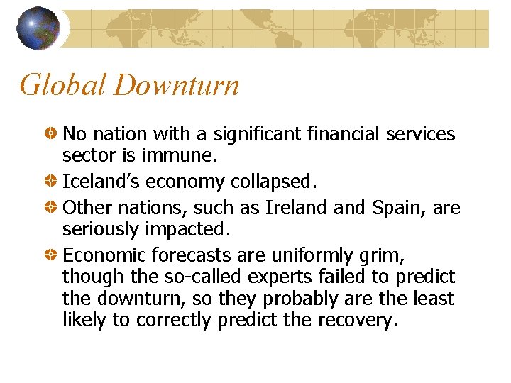 Global Downturn No nation with a significant financial services sector is immune. Iceland’s economy