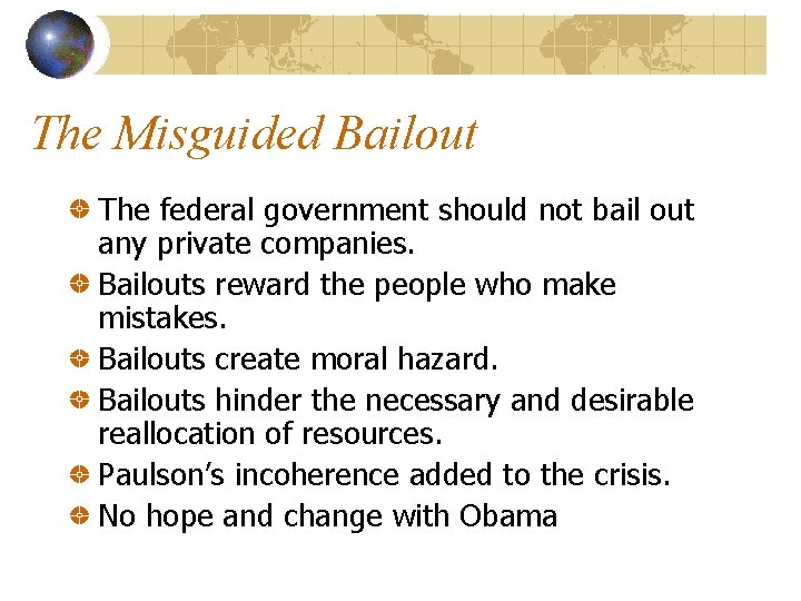 The Misguided Bailout The federal government should not bail out any private companies. Bailouts