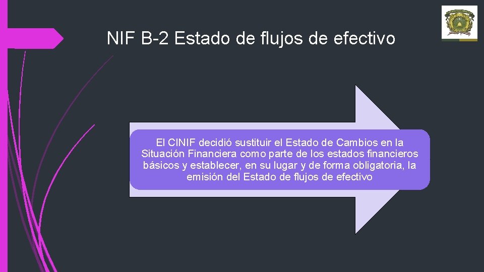 NIF B-2 Estado de flujos de efectivo El CINIF decidió sustituir el Estado de