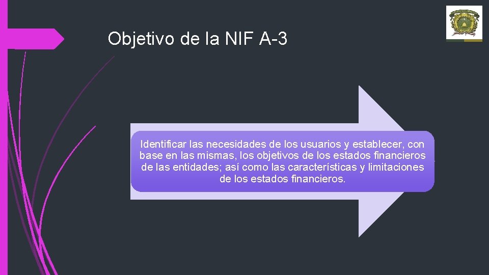 Objetivo de la NIF A-3 Identificar las necesidades de los usuarios y establecer, con