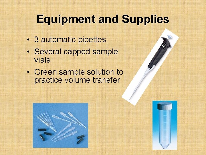 Equipment and Supplies • 3 automatic pipettes • Several capped sample vials • Green